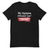 My Opinion Offended You? You Should Hear What I Keep To Myself Short-sleeve unisex t-shirt - Mainstream Freedom